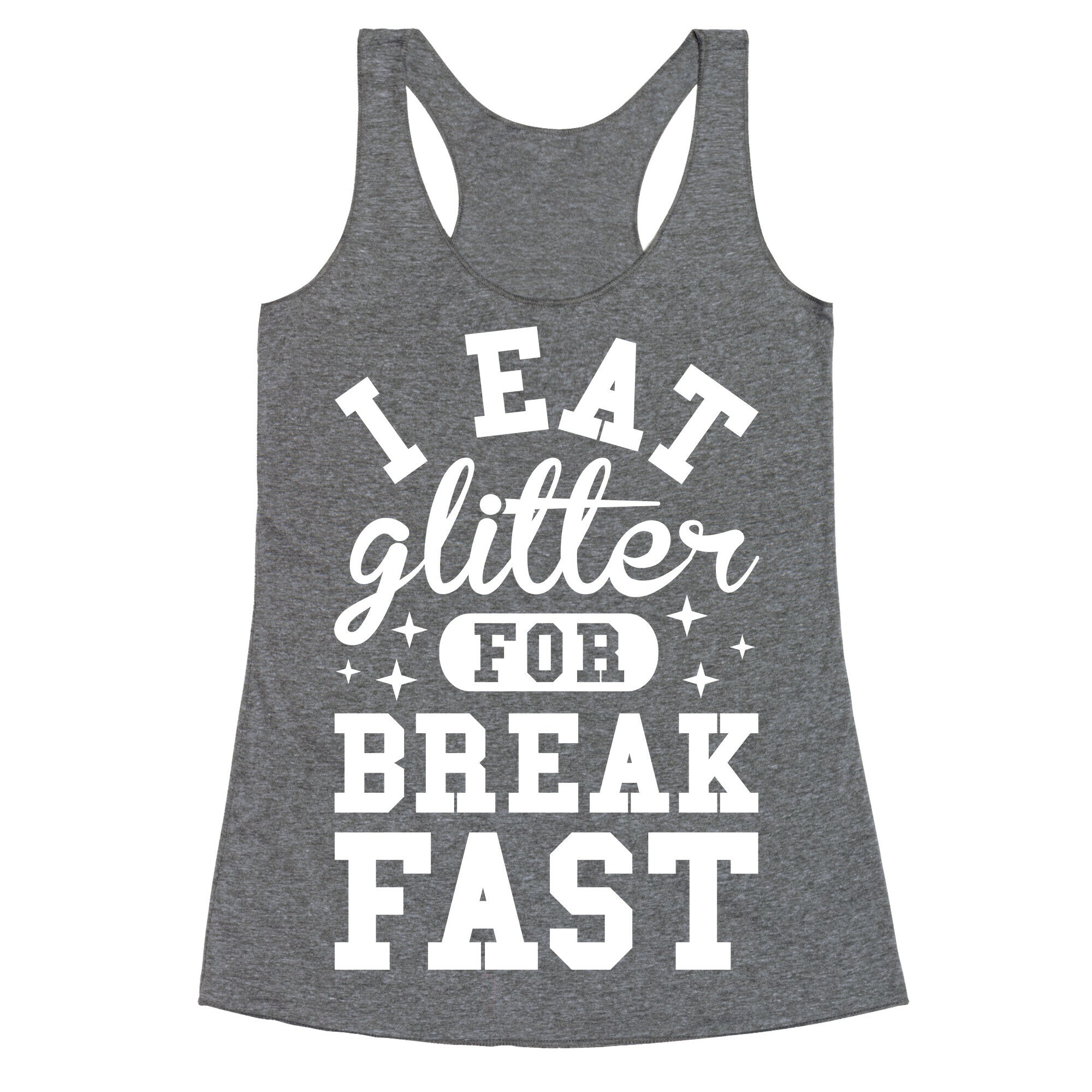 I Eat Glitter For Breakfast Racerback Tank
